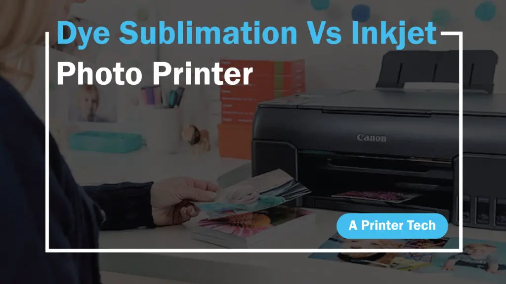 Dye Sublimation Vs Inkjet Photo Printer