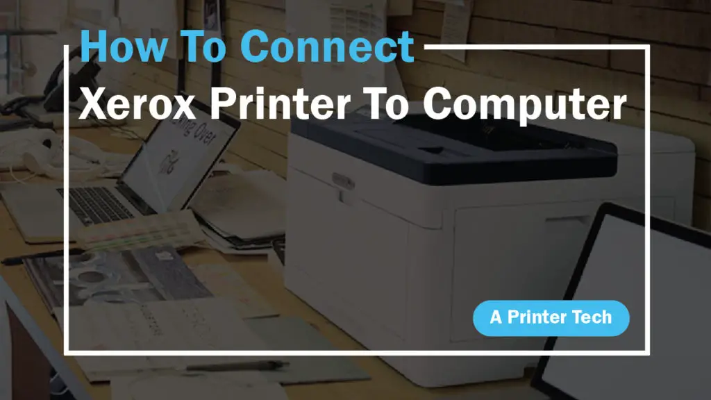how to connect xerox printer to computer by aprintertech.com