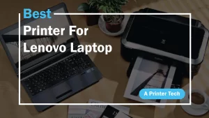 10 Best printer for Lenovo laptop by aprintertech.com