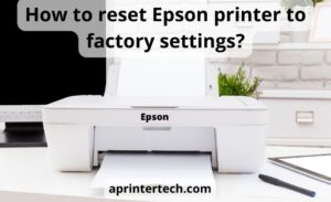 How to reset Epson printer to factory settings: best 4 ways