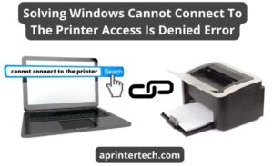 Windows cannot connect to the printer access is denied: tips